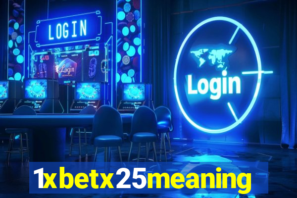 1xbetx25meaning