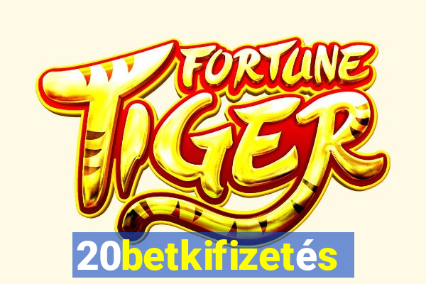 20betkifizetés