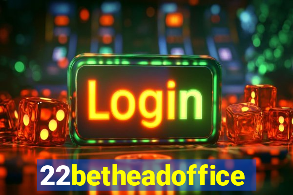 22betheadoffice