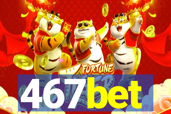 467bet