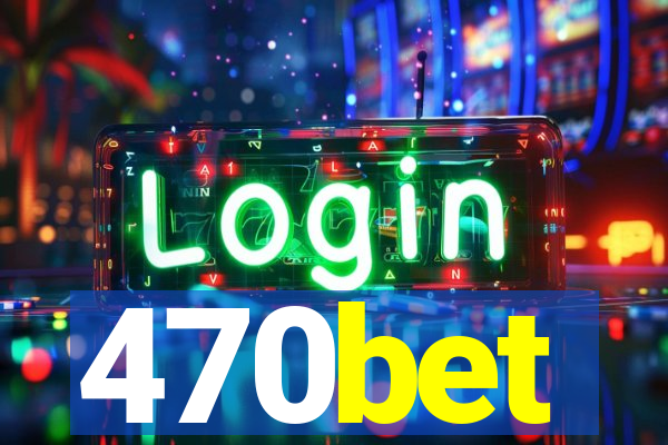 470bet