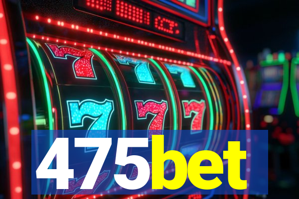 475bet
