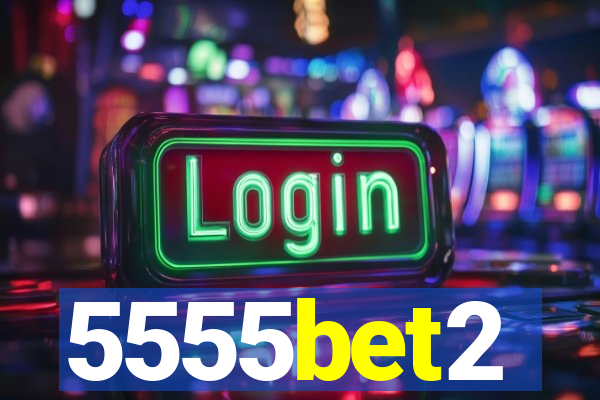 5555bet2