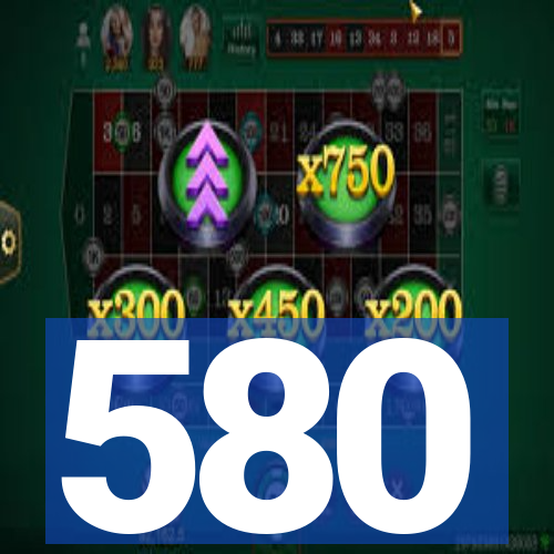 580