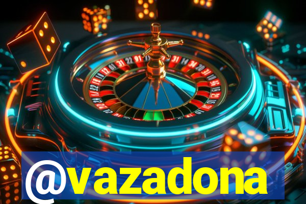 @vazadona