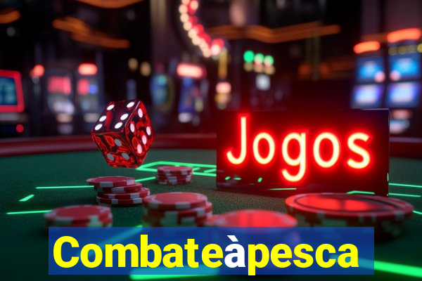 Combateàpesca