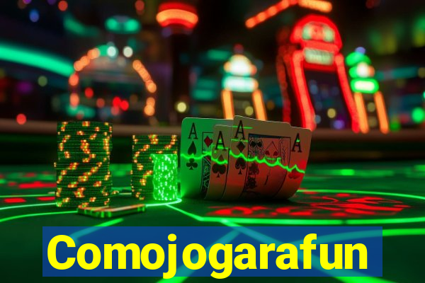 Comojogarafun