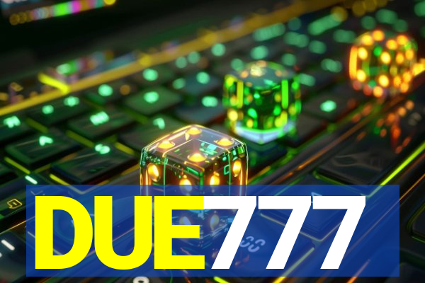 DUE777