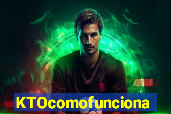 KTOcomofunciona