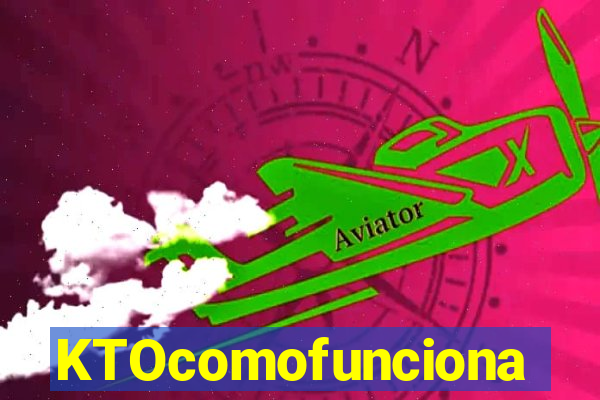 KTOcomofunciona