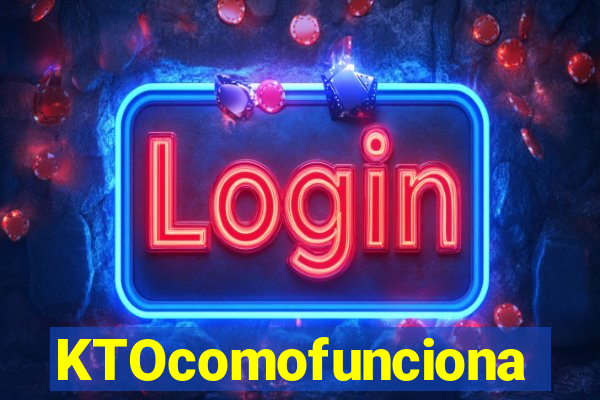 KTOcomofunciona