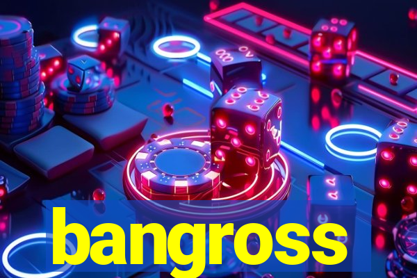 bangross