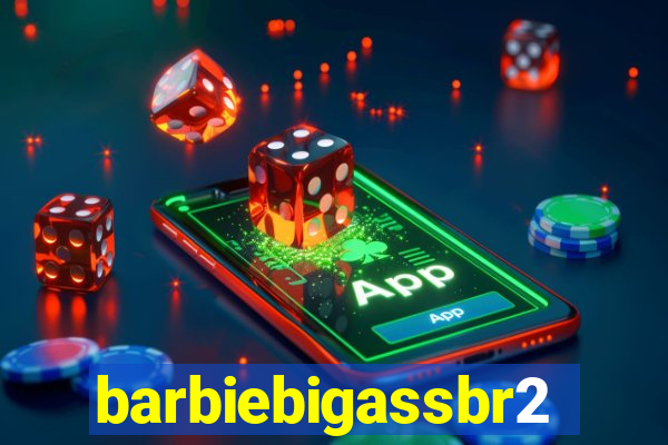 barbiebigassbr2