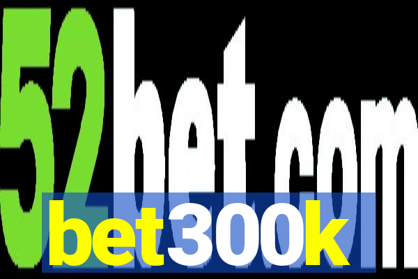 bet300k