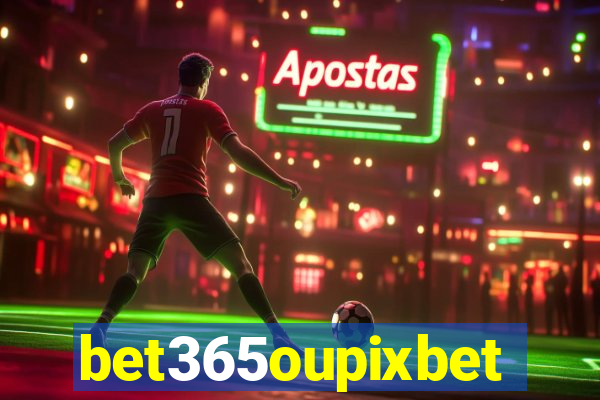 bet365oupixbet