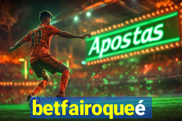 betfairoqueé