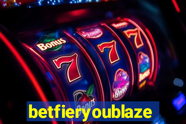 betfieryoublaze