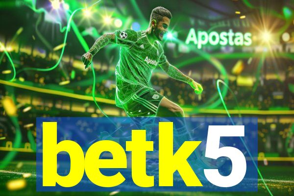 betk5