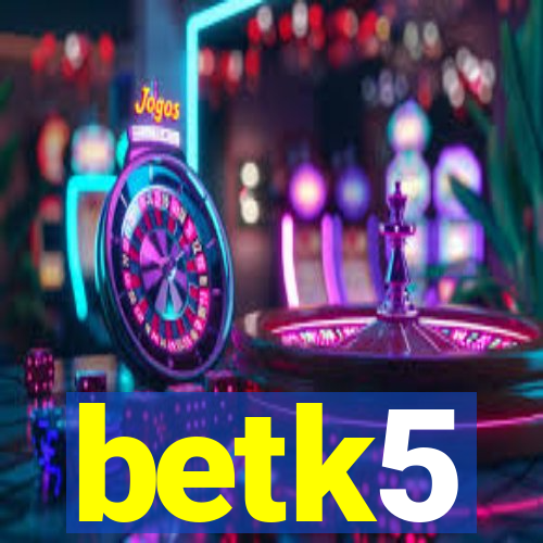 betk5