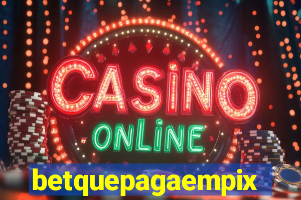 betquepagaempix