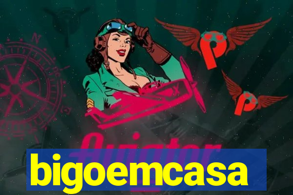 bigoemcasa