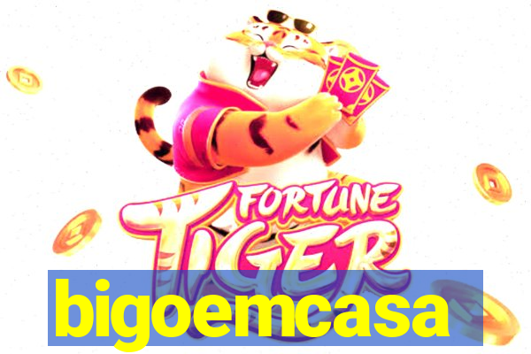 bigoemcasa