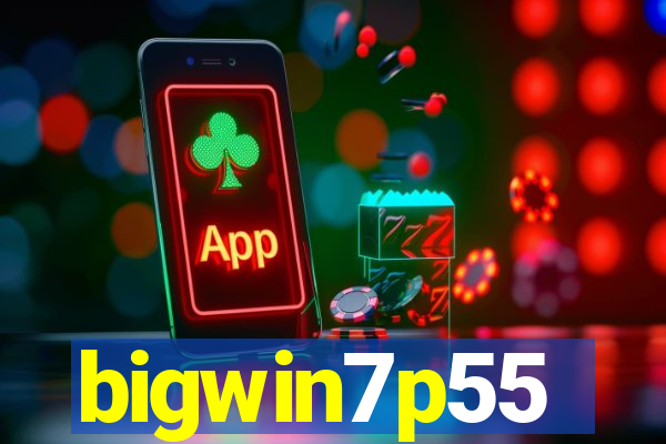 bigwin7p55