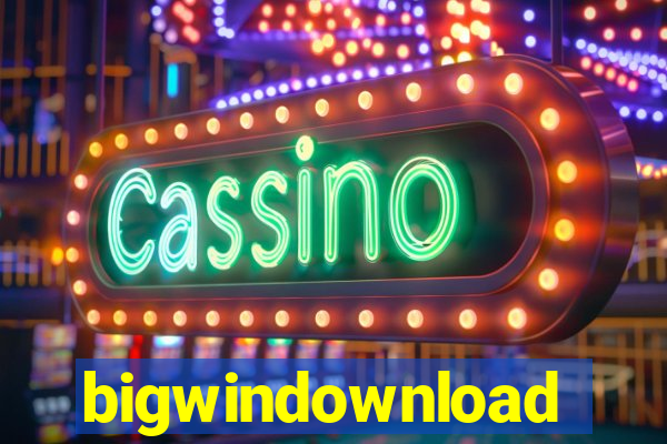 bigwindownload