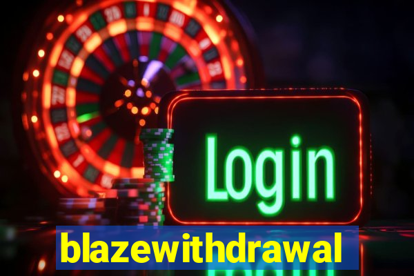 blazewithdrawal