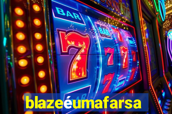 blazeéumafarsa