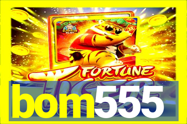 bom555
