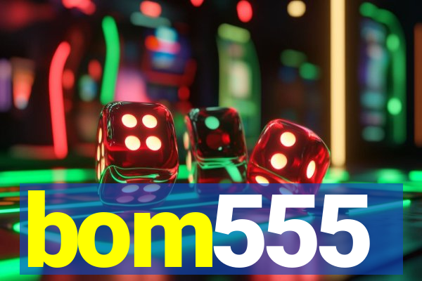 bom555