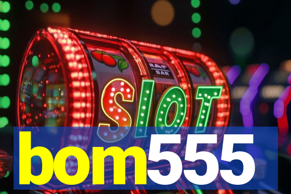 bom555