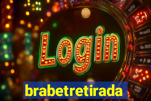 brabetretirada