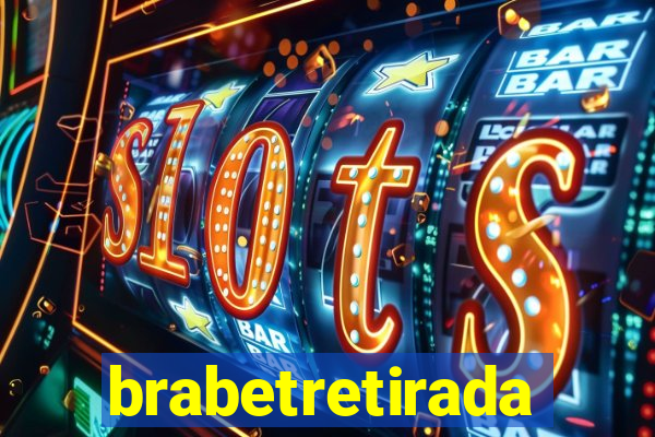 brabetretirada
