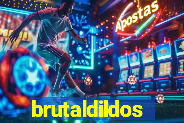 brutaldildos