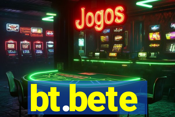 bt.bete