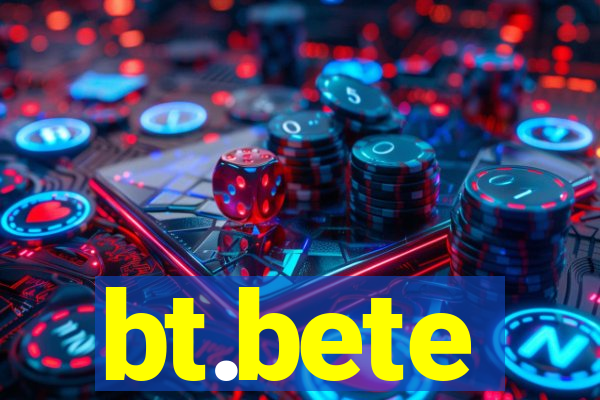 bt.bete