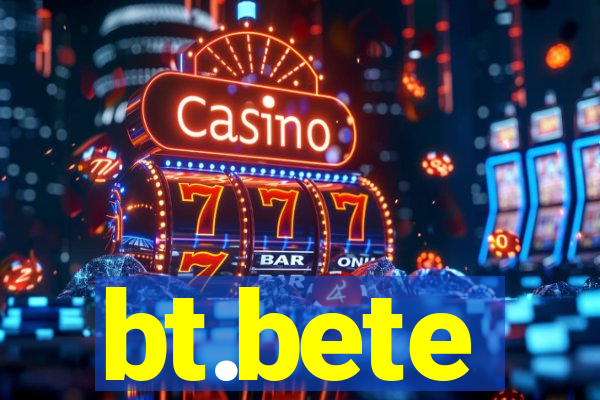 bt.bete