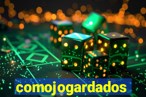 comojogardados