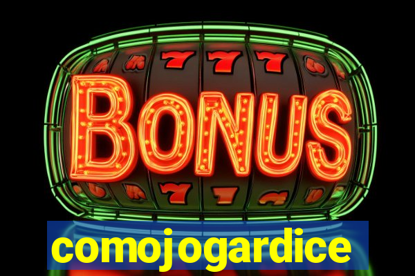 comojogardice