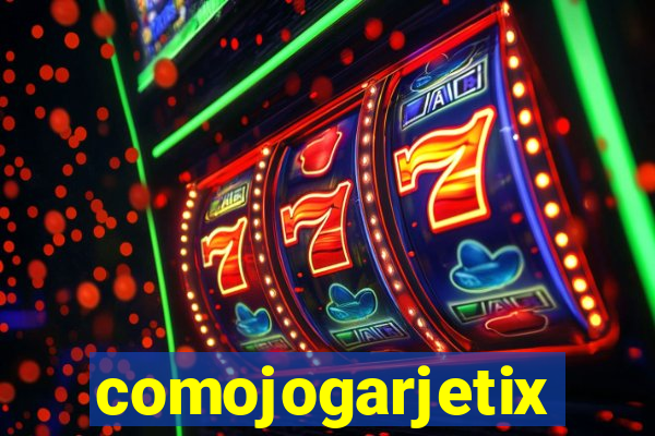 comojogarjetix