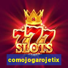 comojogarojetix