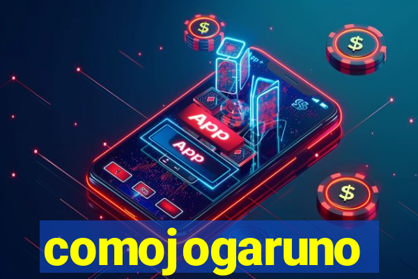 comojogaruno