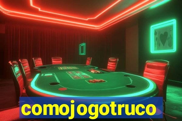comojogotruco