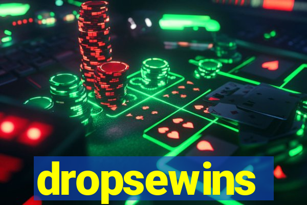 dropsewins