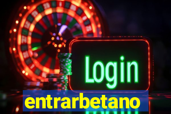 entrarbetano