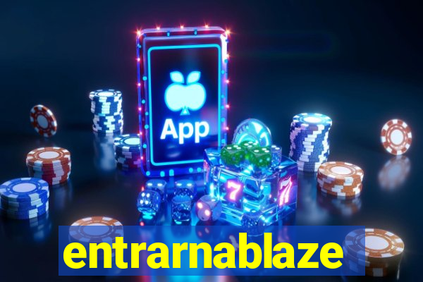 entrarnablaze