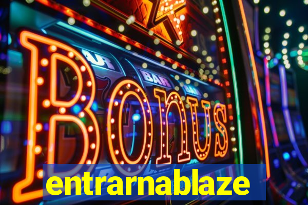 entrarnablaze