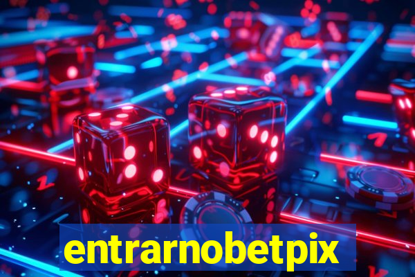 entrarnobetpix